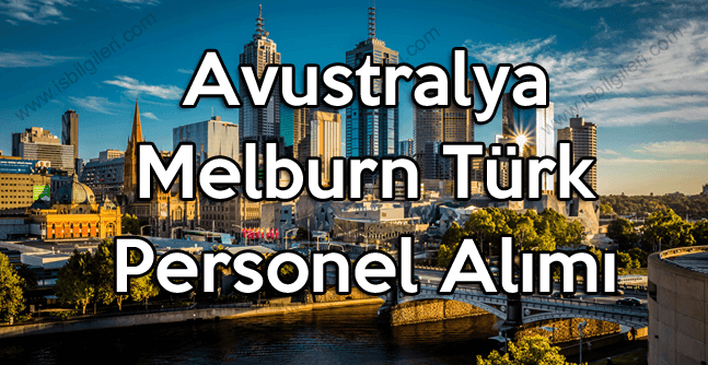 Avustralya Melburn Türk işçi personel alımı duyurusu