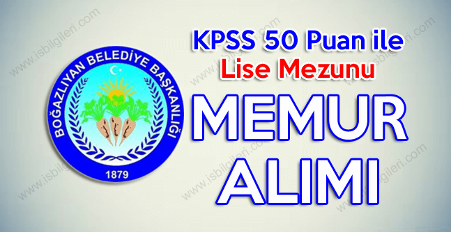 Boğazlıyan Belediyesi KPSS 50 puan ile lise mezunu memur alımı yapıyor