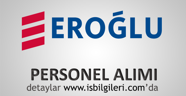 Eroğlu Holding Personel Alımı İş İlanları başvuru şartları