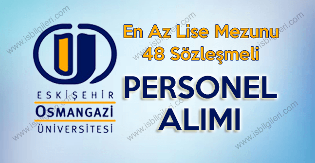 Eskişehir Osmangazi Üniversitesi En az lise mezunu 48 Personel alıyor