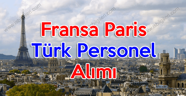 Fransa Paris’te çalışacak Türk uyruklu personel aranıyor