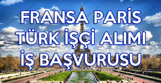 Fransa Türk işçi alımı Paris iş başvurusu yapma