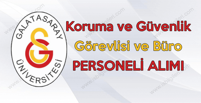 Galatasaray Üniversitesi Koruma ve Güvenlik Görevlisi ve Büro Personeli Alımı