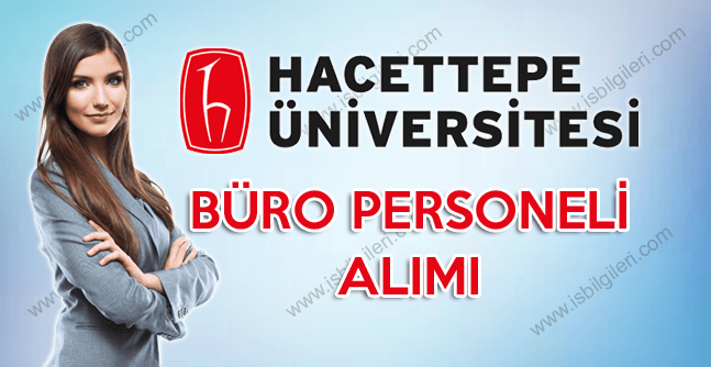 Hacettepe Üniversitesi Önlisans Mezunu Büro Personeli Alımı gerçekleştirecek