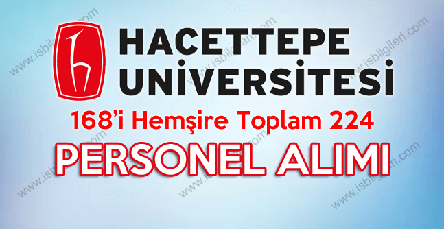 Hacettepe Üniversitesi 168’i Hemşire Toplam 224 Sözleşmeli Personel Alımı ilanı yayınlandı