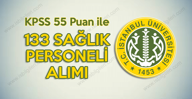 İstanbul Üniversitesi KPSS 55 Puan ile Lise mezunu Sağlık Personeli ilanı açtı
