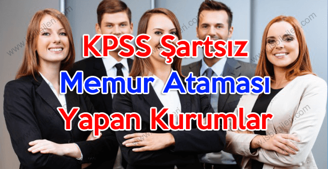 KPSS Şartsız memur ataması yapan kurumlar