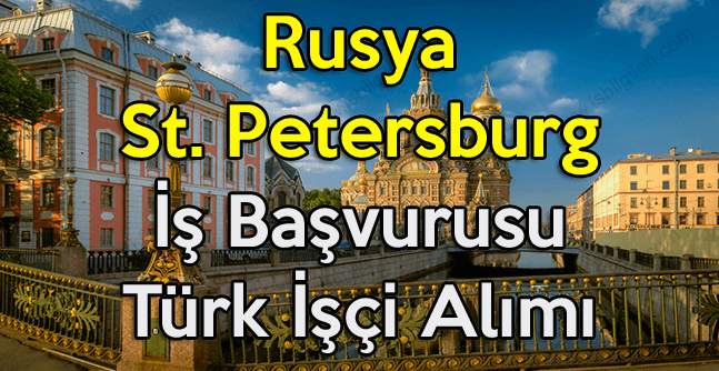 Rusya St. Petersburg iş başvurusu Türk işçi alımı