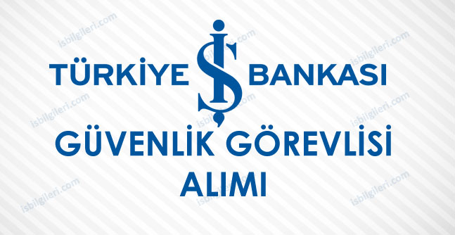 Türkiye İş Bankası Özel Güvenlik Görevlisi Alımı