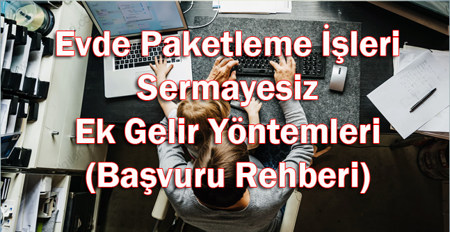 2026 Evde Paketleme İşleri ve Sermayesiz Ek Gelir Yöntemleri (Başvuru Rehberi)