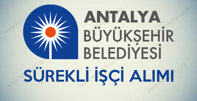 Antalya Büyükşehir Belediyesi tam zamanlı sürekli işçi alımı