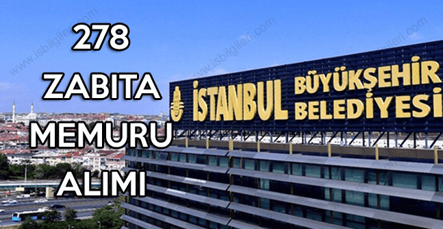 İstanbul Büyükşehir Belediyesi lise mezunu 278 Zabıta Memur Alımı Yapıyor