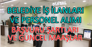 Belediye iş ilanları ve Personel Alımı: Başvuru Şartları ve Güncel Maaşlar