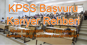 KPSS Başvuru ve Kariyer Rehberi: Kimler Başvurabilir, Nasıl Başvurulur, Kamuda Hangi Kadrolara Atanabilirsiniz?