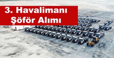 3. Havalimanı İçin Kamyon Şoförü Aranıyor!
