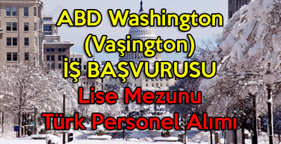 ABD Washington (Vaşington) iş başvurusu Türk personel alımı
