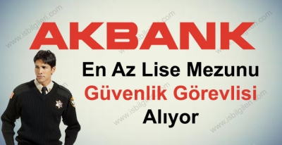 Akbank Güvenlik Görevlisi Alımı İş İlanı