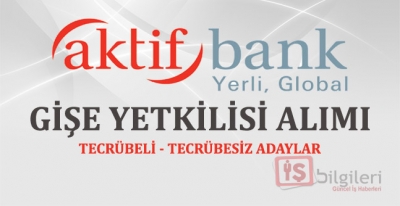 Aktif Bank Gişe Yetkilisi Alımı İş Başvurusu