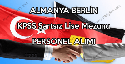 Almanya Berlin KPSS Şartsız Lise Mezunu Personel Aranıyor