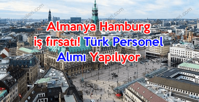 Almanya Hamburg iş fırsatı Türk personel alımı yapılıyor
