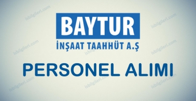 Baytur İnşaat Personel Alımı İş İlanları