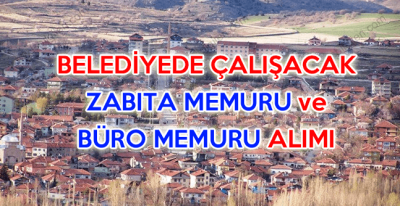 Belediyede çalışmak üzere zabıta memuru ve büro memuru alımı yapılacak