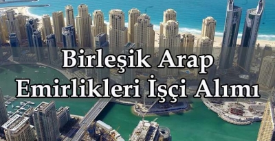 Birleşik Arap Emirlikleri İşçi Alıyor