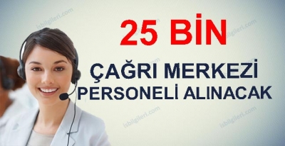 Çağrı Merkezleri İçin 25 Bin Personel Alınacak