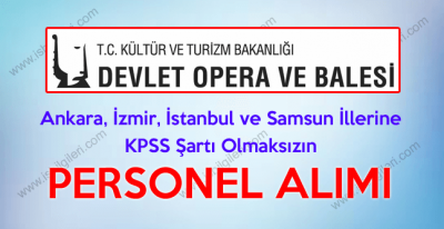 Devlet Opera ve Balesi Genel Müdürlüğü Türkiye Geneli çok sayıda personel alımı yapacağını açıkladı