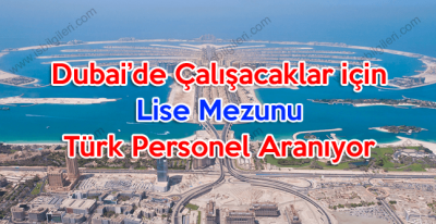 Dubai’de Çalışacak Lise Mezunu Türk Personel Aranıyor