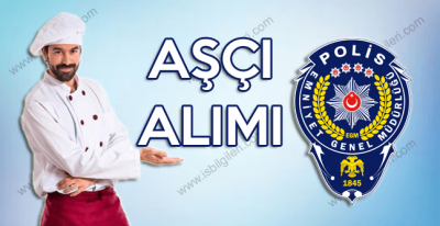 Emniyet Genel Müdürlüğü Lise Mezunu Kadrolu Aşçı Alımı yapacak