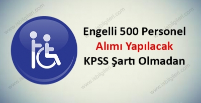 Engelli 500 Personel Alımı Yapılacak