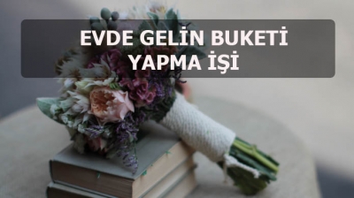 Evde Gelin Buketi Yapma İşi
