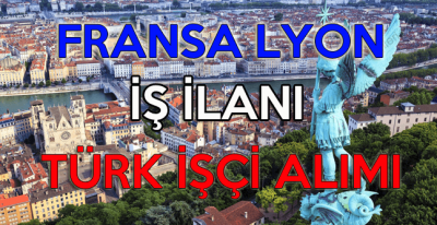Fransa Lyon Türk İşçi Alımı Yurtdışı iş ilanı