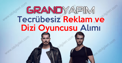Grand Yapım Tecrübesiz Reklam ve Dizi Oyuncusu Alımı