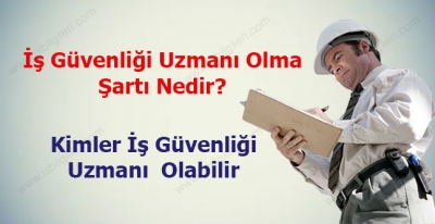İş Güvenliği Uzmanı Olma Şartı Nedir?