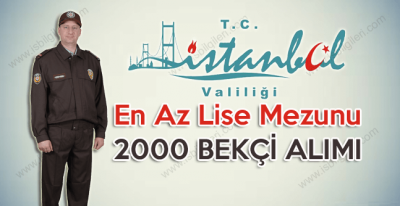 İstanbul Valiliği En Az Lise Mezunu 2 Bin Bekçi Alımı ilanı yayınladı