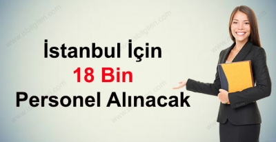 İstanbul'da 18 Bin Personel Alımı Yapılacak