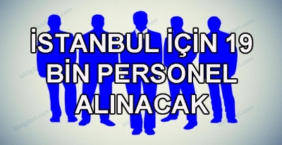 İstanbul'da 19 Bin Yeni Personel Alınacak