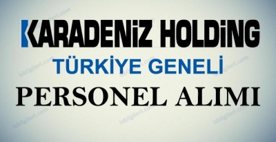 Karadeniz Holding Personel Alımı İş İlanları