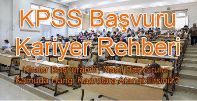 KPSS Başvuru ve Kariyer Rehberi: Kimler Başvurabilir, Nasıl Başvurulur, Kamuda Hangi Kadrolara Atanabilirsiniz?