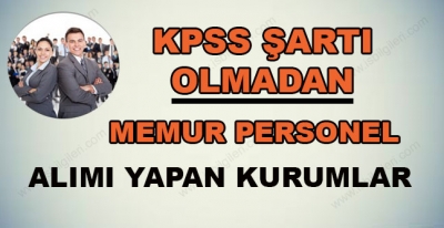 Kpss Şartı Olmadan Personel Alımı Yapan Kurumlar 2017