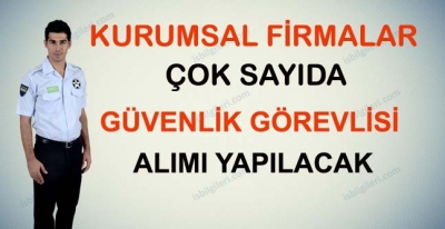 Kurumsal Firmalar Güvenlik Görevlisi Alacak