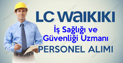 LCWaikiki İş Sağlığı ve Güvenliği Uzmanı Alımı başvuru süreci başladı