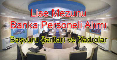 Lise Mezunu Banka Personeli Alımı: Başvuru Şartları ve Kadrolar
