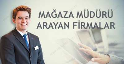 Mağaza Müdürü Arayan Firmalar 2017