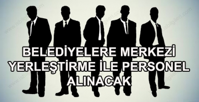Merkezi Yerleştirme İle Belediye Personeli Ataması



