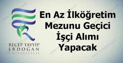 Recep Tayyip Erdoğan Üniversitesi Geçici İşçi Alımı Yapıyor