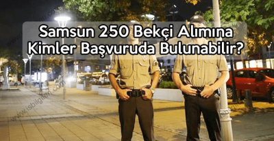 Samsun 250 bekçi alımına kimler başvuruda bulunabilir?