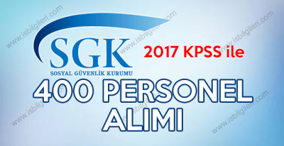 SGK 2017 KPSS 70 Puan ile 400 Personel alımı ilanı yayınladı